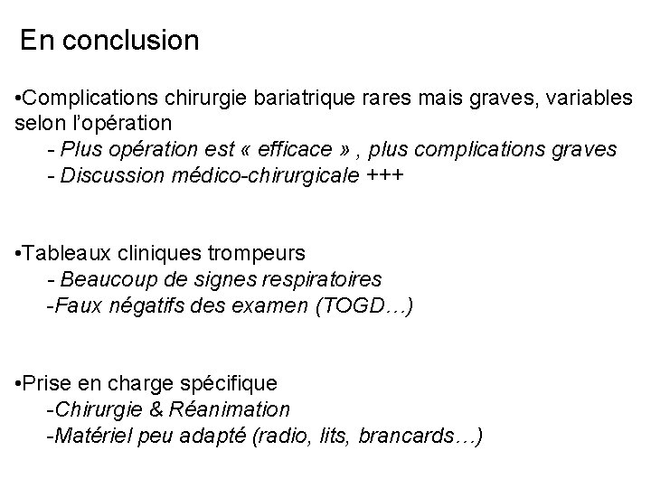 En conclusion • Complications chirurgie bariatrique rares mais graves, variables selon l’opération - Plus
