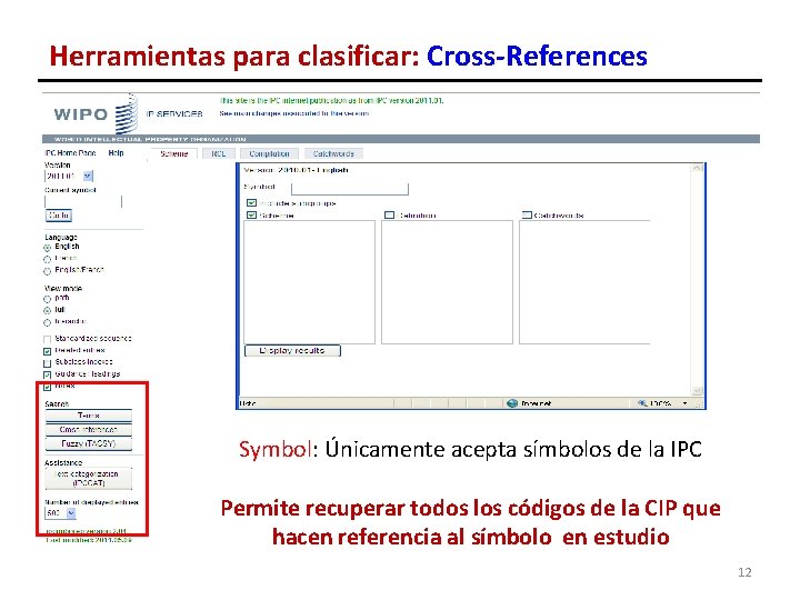 Herramientas para clasificar: Cross-References Symbol: Únicamente acepta símbolos de la IPC Permite recuperar todos