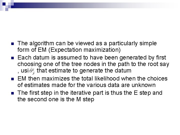 n n The algorithm can be viewed as a particularly simple form of EM