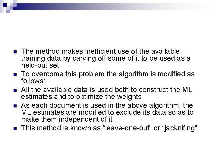n n n The method makes inefficient use of the available training data by
