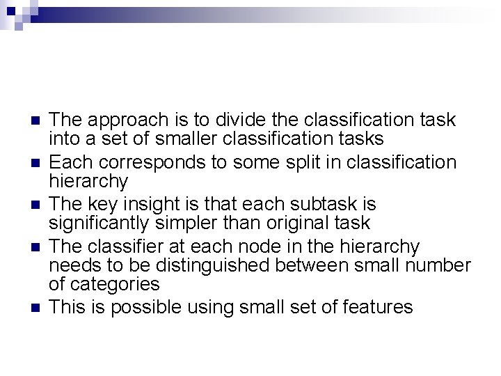 n n n The approach is to divide the classification task into a set