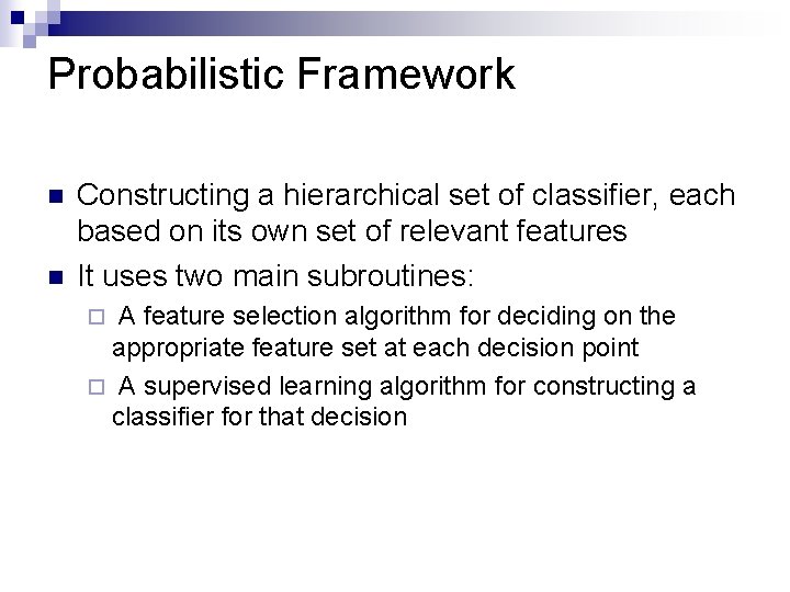 Probabilistic Framework n n Constructing a hierarchical set of classifier, each based on its