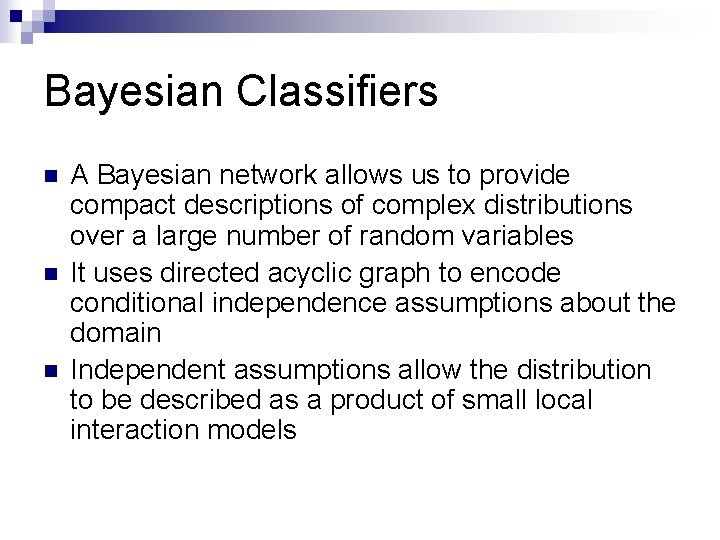 Bayesian Classifiers n n n A Bayesian network allows us to provide compact descriptions