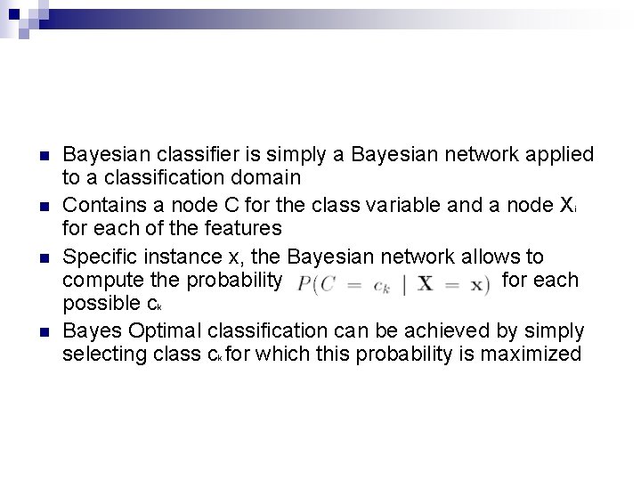 n n Bayesian classifier is simply a Bayesian network applied to a classification domain