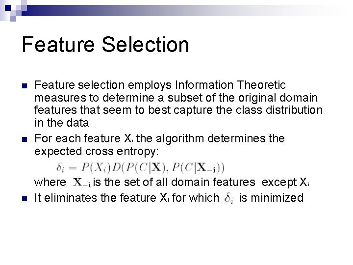 Feature Selection n Feature selection employs Information Theoretic measures to determine a subset of