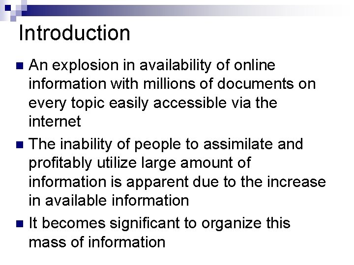 Introduction An explosion in availability of online information with millions of documents on every