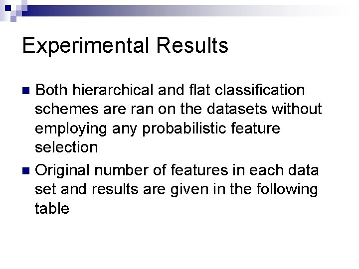 Experimental Results Both hierarchical and flat classification schemes are ran on the datasets without
