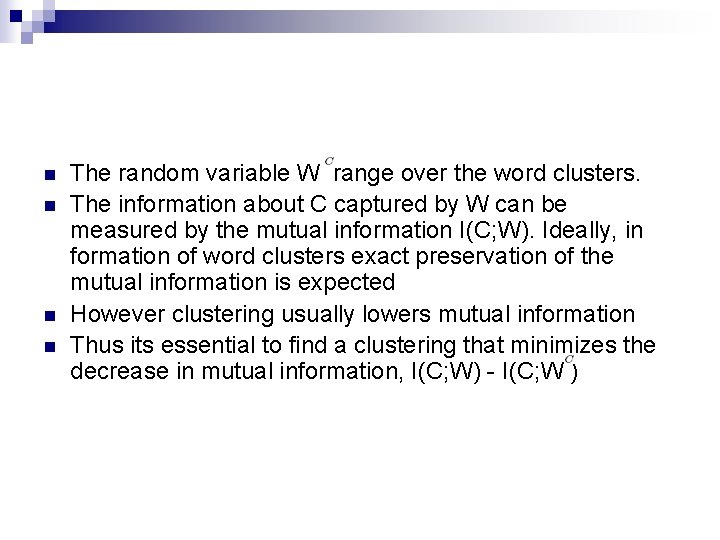 n n The random variable W range over the word clusters. The information about