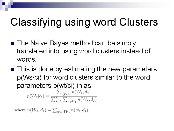 Classifying using word Clusters n n The Naive Bayes method can be simply translated