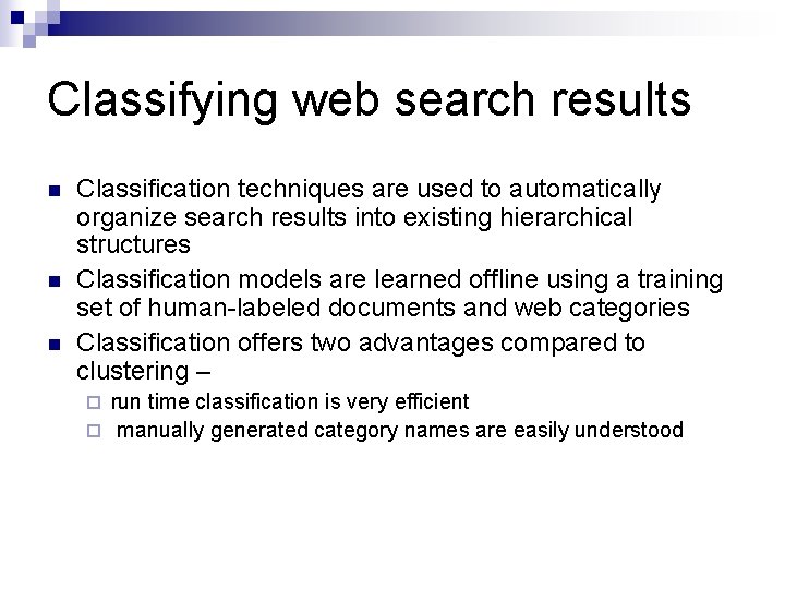 Classifying web search results n n n Classification techniques are used to automatically organize