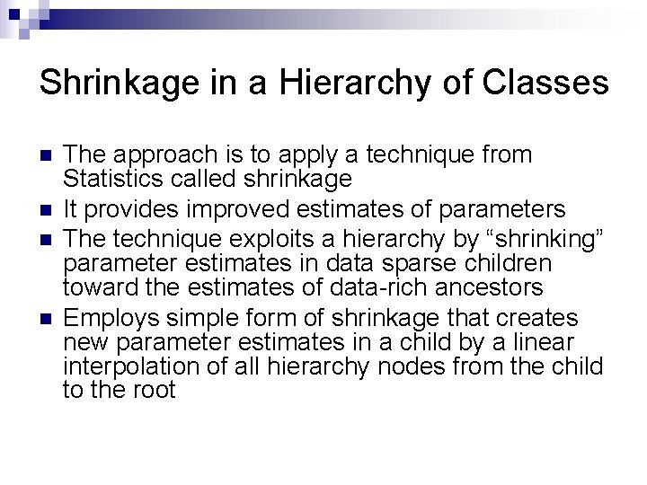 Shrinkage in a Hierarchy of Classes n n The approach is to apply a