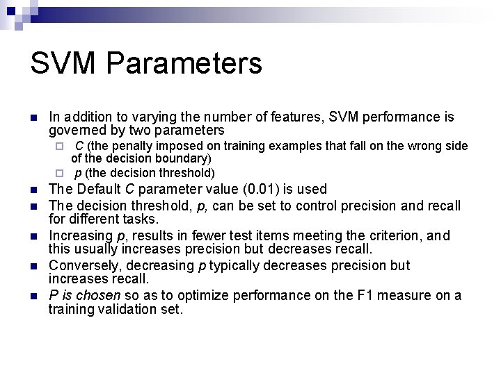 SVM Parameters n In addition to varying the number of features, SVM performance is