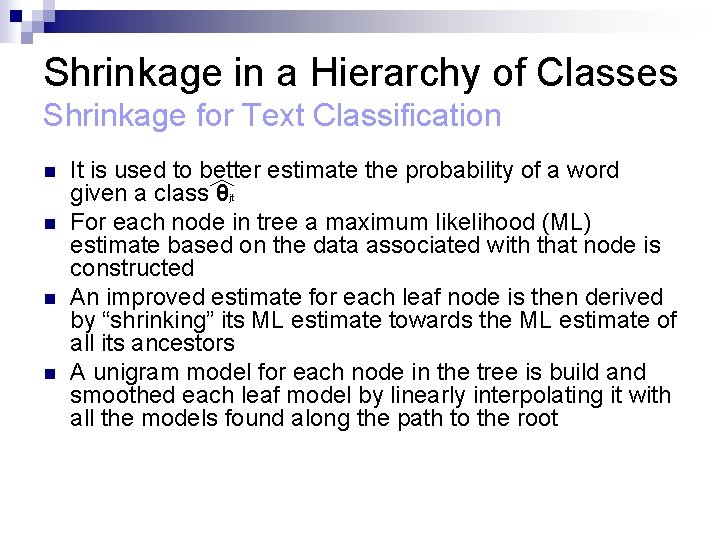 Shrinkage in a Hierarchy of Classes Shrinkage for Text Classification n n It is