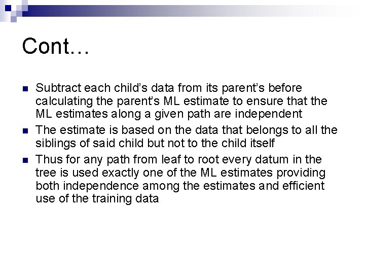 Cont… n n n Subtract each child’s data from its parent’s before calculating the