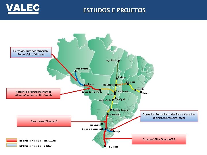 VALEC ESTUDOS E PROJETOS Ferrovia Transcontinental Porto Velho/Vilhena Açailândia Porto Velho Palmas Barreiras Vilhena