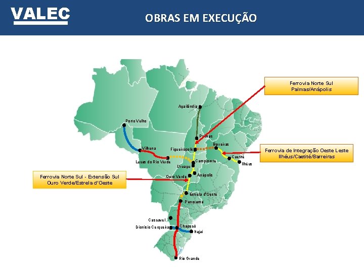 VALEC OBRAS EM EXECUÇÃO Ferrovia Norte Sul Palmas/Anápolis Açailândia Porto Velho Palmas Barreiras Vilhena