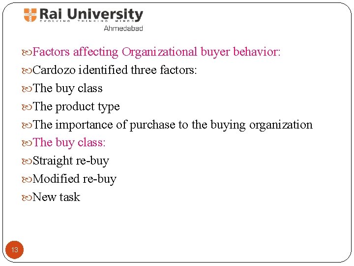  Factors affecting Organizational buyer behavior: Cardozo identified three factors: The buy class The