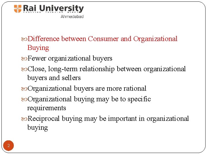  Difference between Consumer and Organizational Buying Fewer organizational buyers Close, long-term relationship between