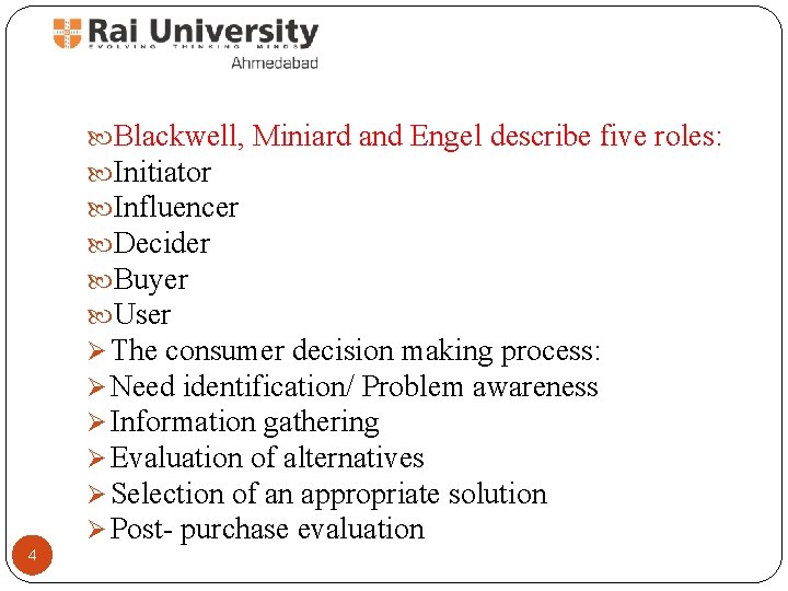  Blackwell, Miniard and Engel describe five roles: Initiator Influencer Decider Buyer User Ø