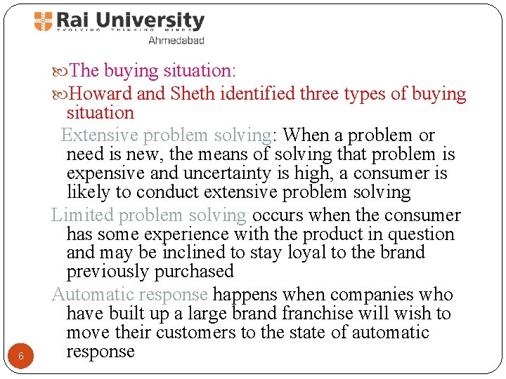  The buying situation: Howard and Sheth identified three types of buying 6 situation