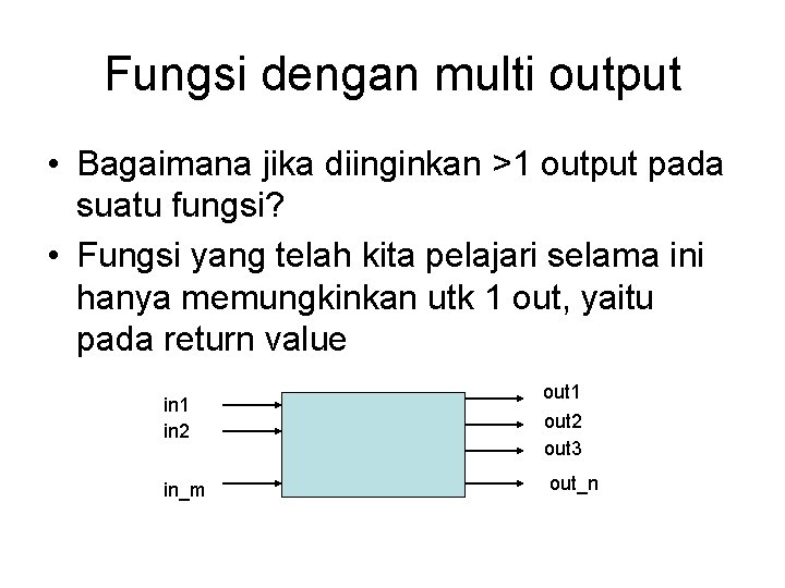 Fungsi dengan multi output • Bagaimana jika diinginkan >1 output pada suatu fungsi? •