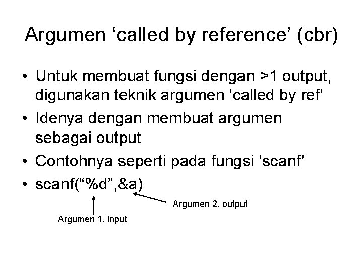 Argumen ‘called by reference’ (cbr) • Untuk membuat fungsi dengan >1 output, digunakan teknik