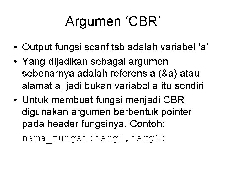 Argumen ‘CBR’ • Output fungsi scanf tsb adalah variabel ‘a’ • Yang dijadikan sebagai