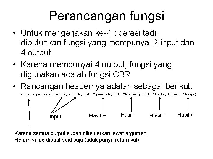 Perancangan fungsi • Untuk mengerjakan ke-4 operasi tadi, dibutuhkan fungsi yang mempunyai 2 input