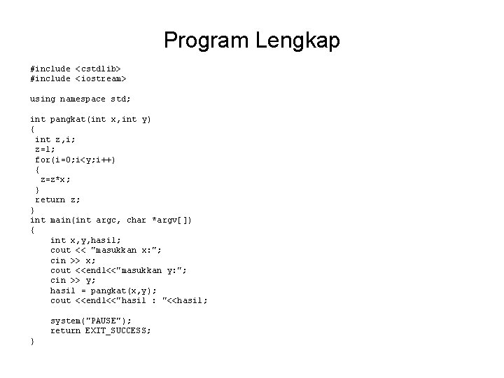 Program Lengkap #include <cstdlib> #include <iostream> using namespace std; int pangkat(int x, int y)
