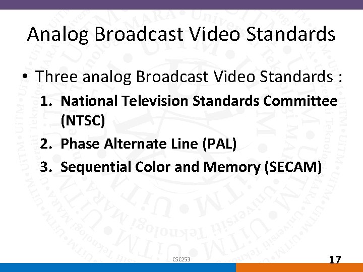 Analog Broadcast Video Standards • Three analog Broadcast Video Standards : 1. National Television