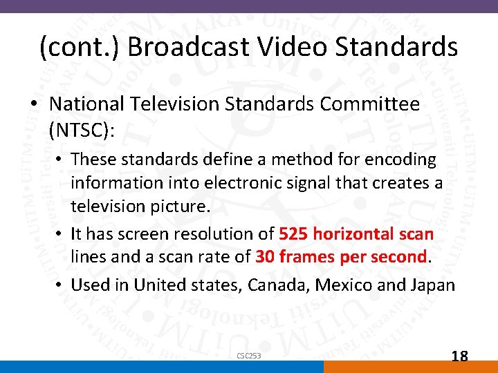(cont. ) Broadcast Video Standards • National Television Standards Committee (NTSC): • These standards