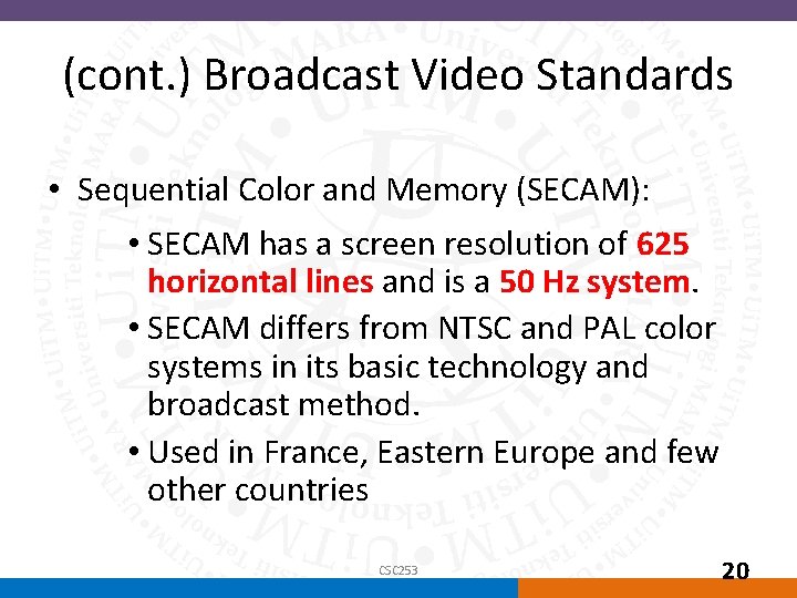 (cont. ) Broadcast Video Standards • Sequential Color and Memory (SECAM): • SECAM has
