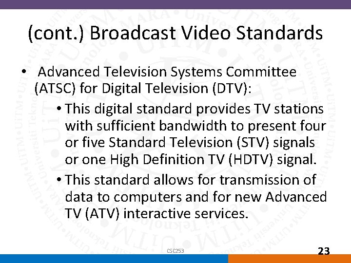 (cont. ) Broadcast Video Standards • Advanced Television Systems Committee (ATSC) for Digital Television