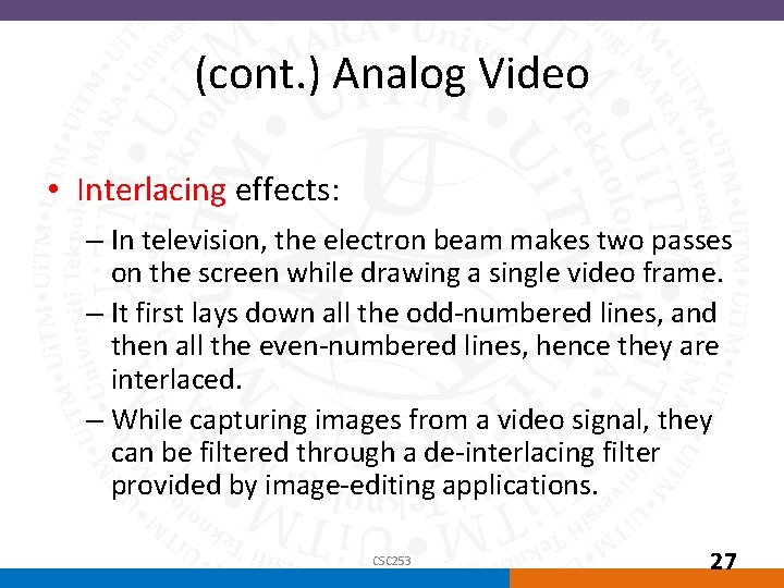 (cont. ) Analog Video • Interlacing effects: – In television, the electron beam makes