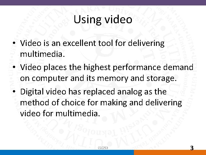 Using video • Video is an excellent tool for delivering multimedia. • Video places