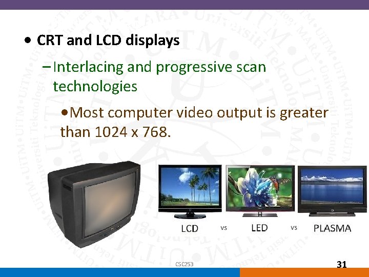 How Video Works (continued) • CRT and LCD displays – Interlacing and progressive scan
