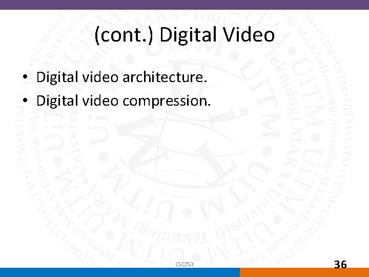 (cont. ) Digital Video • Digital video architecture. • Digital video compression. CSC 253