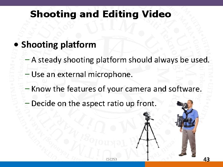 Shooting and Editing Video • Shooting platform – A steady shooting platform should always