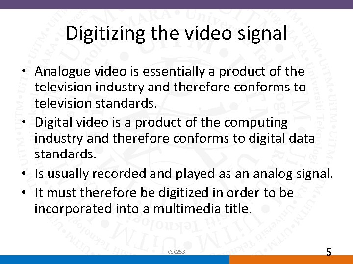 Digitizing the video signal • Analogue video is essentially a product of the television