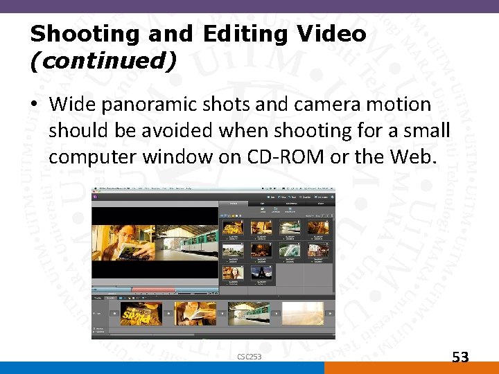 Shooting and Editing Video (continued) • Wide panoramic shots and camera motion should be