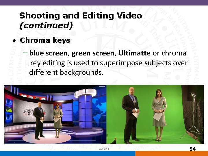 Shooting and Editing Video (continued) • Chroma keys – blue screen, green screen, Ultimatte