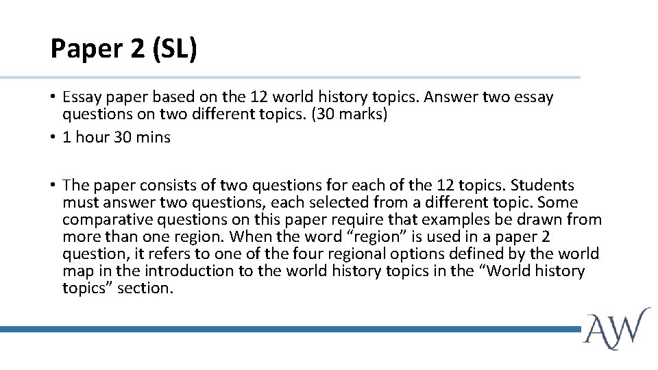 Paper 2 (SL) • Essay paper based on the 12 world history topics. Answer