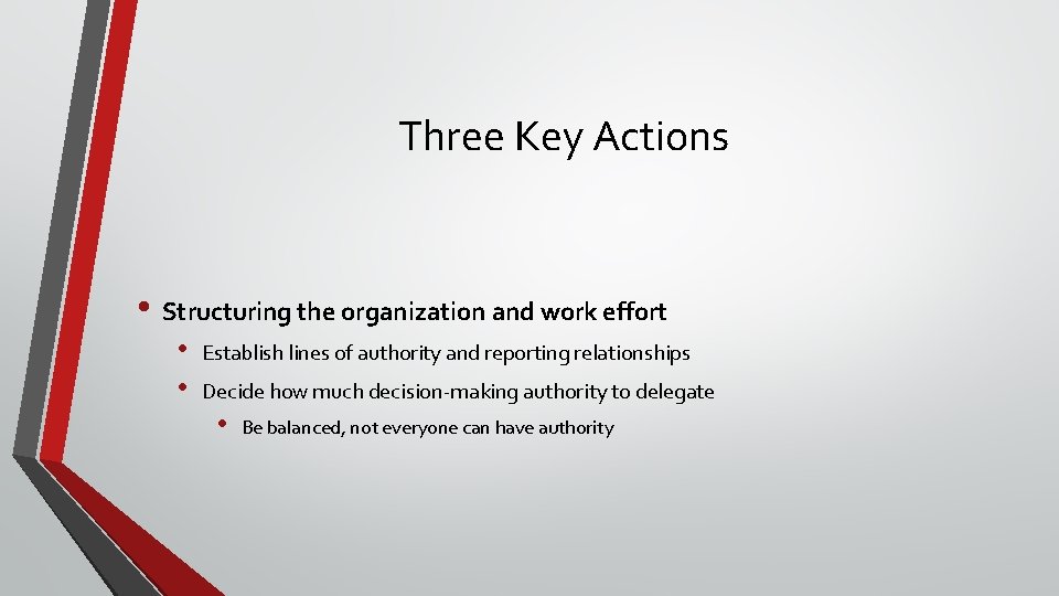 Three Key Actions • Structuring the organization and work effort • • Establish lines