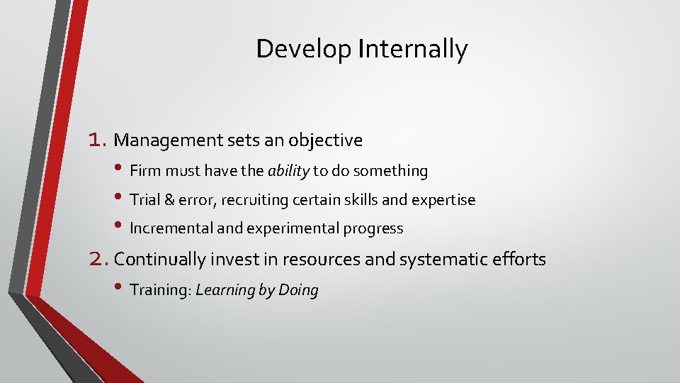 Develop Internally 1. Management sets an objective • Firm must have the ability to