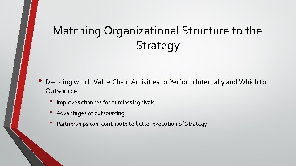 Matching Organizational Structure to the Strategy • Deciding which Value Chain Activities to Perform