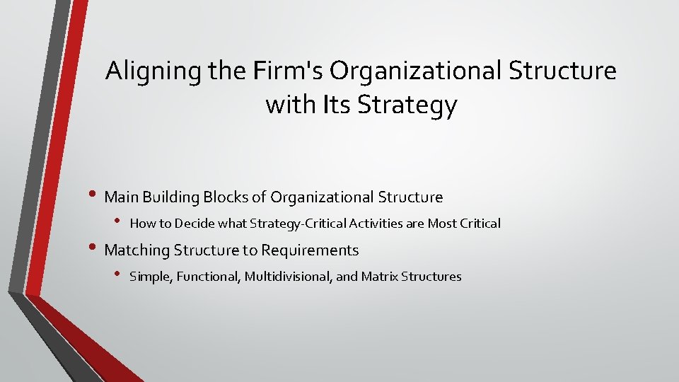 Aligning the Firm's Organizational Structure with Its Strategy • Main Building Blocks of Organizational