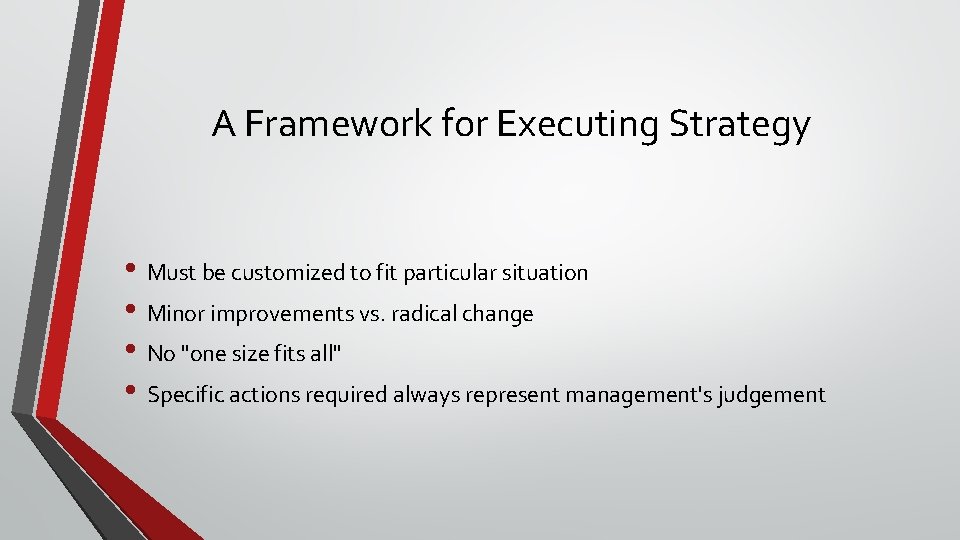 A Framework for Executing Strategy • Must be customized to fit particular situation •