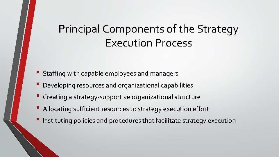 Principal Components of the Strategy Execution Process • Staffing with capable employees and managers