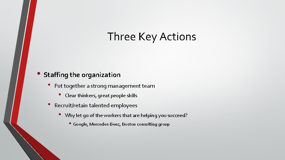 Three Key Actions • Staffing the organization • Put together a strong management team