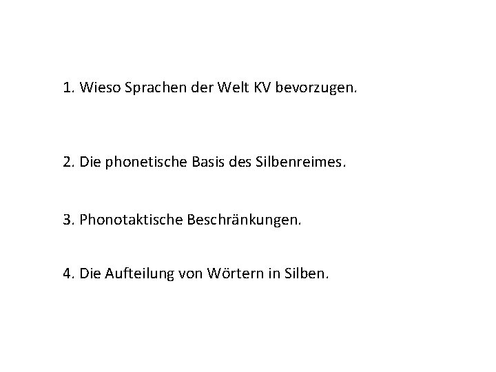 1. Wieso Sprachen der Welt KV bevorzugen. 2. Die phonetische Basis des Silbenreimes. 3.